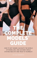 The Complete Models' Guide: How to Get Signed, Navigate the World of Modelling and Succeed B08YQCQ913 Book Cover