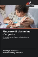 Fluoruro di diammina d'argento: Un cambiamento di gioco nell'odontoiatria pediatrica 6206122832 Book Cover