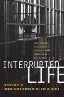 Interrupted Life: Experiences of Incarcerated Women in the United States 0520258894 Book Cover