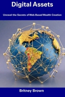 Digital Assets: Unravel the Secrets of Web-Based Wealth Creation B0CFD9M5NT Book Cover