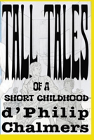 Tall Tales of a Short Childhood 1079514848 Book Cover