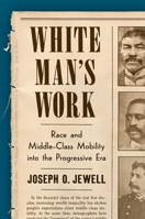 White Man’s Work: Race and Middle-Class Mobility into the Progressive Era 1469673495 Book Cover