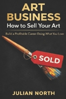 Artpreneur: The Ultimate Guide to Building a Successful Art Business: Proven Strategies for Artists to Market, Monetize, and Grow Your Creative Career B0DTFFC5PG Book Cover
