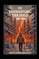 Die Entwertung der Seele (6-10) B0G39CW4BL Book Cover