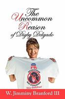 The Uncommon Reason of Digby Delgado: 366 Days to a Better World 1450544274 Book Cover