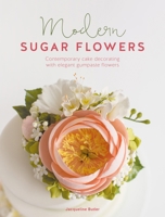 Modern Sugar Flowers: Contemporary cake decorating with elegant gumpaste flowers 1446306461 Book Cover
