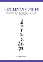 Gentleman Gung Fu: Ein Ratgeber für einen friedvollen Weg im Leben - für Mann und Frau 3756808858 Book Cover