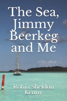 The Sea, Jimmy Beerkeg and Me B08JBCXJVL Book Cover