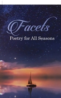 Facets: Poetry for All Seasons B0BB67H7K6 Book Cover