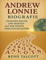 Andrew Lonnie Biografie: Zwischen Welten und Worten – Auf den Spuren eines stillen Autors (German Edition) B0FP5KX3BD Book Cover