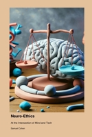 Neuro-Ethics: At the Intersection of Mind and Tech 1779665091 Book Cover