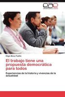 El trabajo tiene una propuesta democrática para todos: Experiencias de la historia y vivencias de la actualidad 3847356925 Book Cover