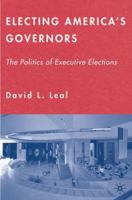 Electing America's Governors: The Politics of Executive Elections 1403975280 Book Cover