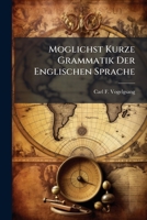 Moglichst Kurze Grammatik Der Englischen Sprache: Mit Uebungsstucken Zum Lesen U. Ubersetzen... 1279649860 Book Cover