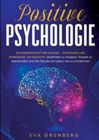 Positive Psychologie: Die Wissenschaft des Glücks - Strategien und Werkzeuge, um negative Gedanken zu stoppen, Ängste zu überwinden und die Freude am Leben neu zu entdecken (German Edition) 3692969724 Book Cover