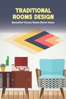 Traditional Rooms Design: Beautiful Classic Room D�cor Ideas: Rooms D�cor Ideas B09S6D3TNV Book Cover