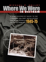 Where We Were in Vietnam: A Comprehensive Guide to the Firebases and Military Installations of the Vietnam War 1555716253 Book Cover