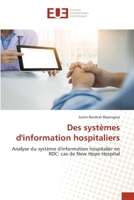 Des systèmes d'information hospitaliers: Analyse du système d'information hospitalier en RDC: cas de New Hope Hospital 6202551119 Book Cover