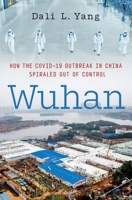 Wuhan: How the Covid-19 Outbreak in China Spiraled Out of Control 0197756263 Book Cover