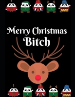 Merry Christmas Bitch: Notebook Perfect for Gifts. Merry & Bright-Festive As Fuck secret santa Ralph olivia Bitch Jingle Balls Unicorn Valaries White Christmas Family Gifts For Mom Sis Women Girlfrien 169636812X Book Cover
