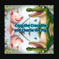 Coco the Crocodile and Charlie the Pig: night time story book for kids animal,story book for kids 2-5 B0G55VC328 Book Cover