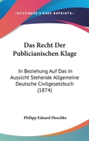 Das Recht Der Publicianischen Klage: In Beziehung Auf Das In Aussicht Stehende Allgemeine Deutsche Civilgesetzbuch (1874) 1167481941 Book Cover