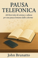Pausa Telefonica: 105 brevi dosi di scienza e cultura per una pausa lontana dallo schermo (Italian Edition) B0GDQNM93T Book Cover