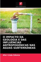 O IMPACTO DA GEOLOGIA E DAS INFLUÊNCIAS ANTROPOGÉNICAS NAS ÁGUAS SUBTERRÂNEAS 6203524956 Book Cover
