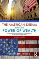 The American Dream and the Power of Wealth: Choosing Schools and Inheriting Inequality in the Land of Opportunity 0415832675 Book Cover