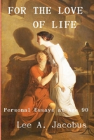 For the Love of Life: Personal Essays at Age 90 0996616950 Book Cover