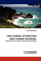 LIKE-CHARGE ATTRACTION AND CHARGE REVERSAL: APPLICATION OF A NOVEL SIMULATION TECHNIQUE 3838384199 Book Cover