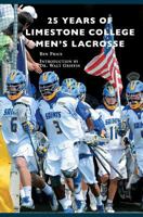 25 Years of Limestone College Men's Lacrosse 1467124699 Book Cover