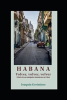 HABANA Volver, volver, volver (Spanish Edition) 9945295004 Book Cover
