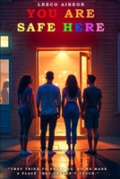 You Are Safe Here: “They Tried To Erase Us. So We Made A Place They Couldn’t Touch.” B0FHF5NB8G Book Cover