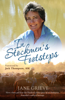 In Stockmen's Footsteps: How a Farm Girl From the Blacksoil Plains Grew up to Champion Australia's Outback Heritage 1760112216 Book Cover