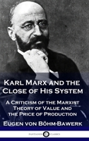Karl Marx and the Close of His System: A Criticism of the Marxist Theory of Value and the Price of Production 1789876060 Book Cover