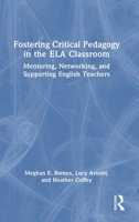 Fostering Critical Pedagogy in the ELA Classroom: Mentoring, Networking, and Supporting English Teachers 1041151802 Book Cover