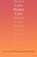 Love Means Love: Same-sex Relationships and the Bible 0281084416 Book Cover