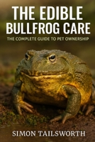THE EDIBLE BULLFROG CARE: The complete guide to pet ownership B0FMYJZMQK Book Cover