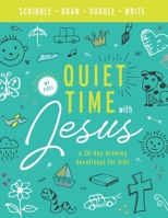 My First Quiet Time With Jesus: A 30-Day Drawing & Doodling Devotional for Kids | No reading or writing required! | Perfect for toddlers, preschoolers ... (Devotionals & Bible Studies for Kids) B084DHCZGM Book Cover