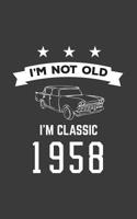I'm Not Old I'm Classic 1958: I'm Not Old I'm Classic 1958 Bday Notebook - Funny 62nd Birthday Doodle Diary Book Gift For Sixty Two Year Old Person On His Or Her Sixtieth Two B-Day Anniversary With Co 1079941975 Book Cover