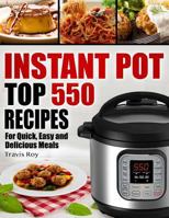 Instant Pot Cookbook: 550 Recipes for Quick, Easy and Delicious Instant Pot Meals 1981768211 Book Cover
