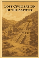 Lost Civilization of the Zapotec (Ancient Civilizations) B0FBLDJ66P Book Cover