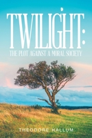 TWILIGHT:: THE PLOT AGAINST A MORAL SOCIETY 1470536544 Book Cover