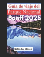 Guía de viaje del Parque Nacional Banff: explore las caminatas, los recorridos panorámicos y las atracciones imprescindibles en las Montañas Rocosas canadienses (Spanish Edition) B0DY1RMWZX Book Cover