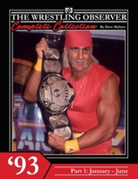 The Wrestling Observer Complete Collection: 1993 Part 1 (January-June) (Wrestling Observer Newsletter) B0CJLR22JL Book Cover