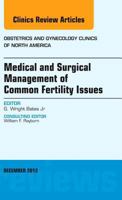 Medical and Surgical Management of Common Fertility Issues, an Issue of Obstetrics and Gynecology Clinics, 39 145574901X Book Cover
