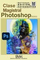 Photoshop 2022 Clase Magistral.: El Mundo Creativo Funciona con Photoshop. B0B5531TFX Book Cover