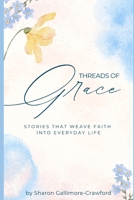 Threads of Grace: Stories that Weave Faith into Everyday Life B0DSV4Q9DM Book Cover
