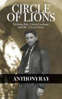 Circle of Lions: Nicholas Ray, Gloria Gahame and Me, A Love Story B0FCNB8MJV Book Cover